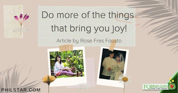 Do more of the things that bring you joy!