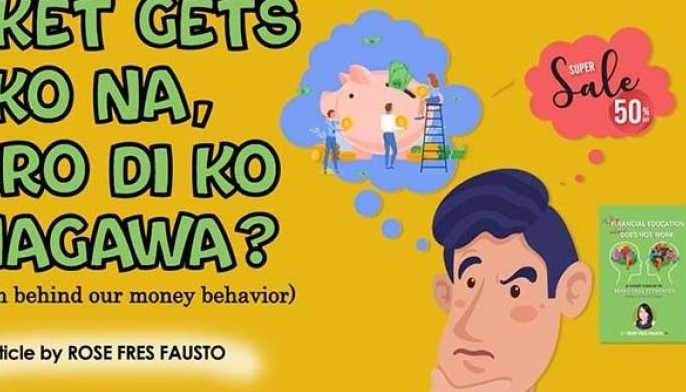 Bakit gets ko na, pero &lsquo;di ko magawa? (The truth behind our money behavior)