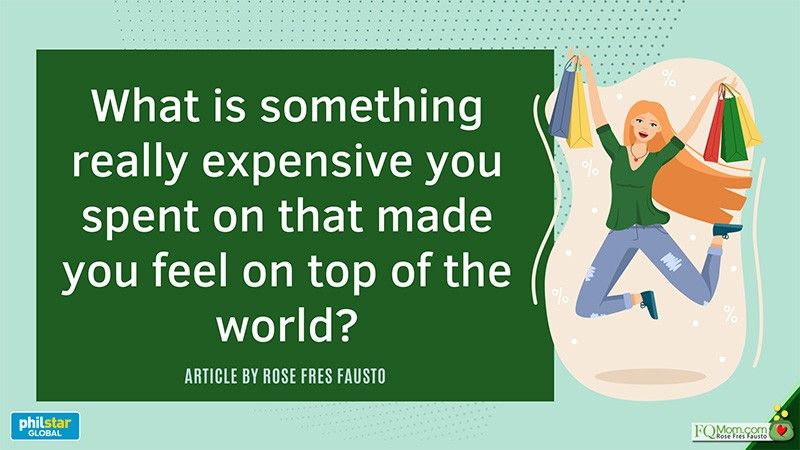 Apa sesuatu yang sangat mahal yang Anda habiskan untuk membuat Anda merasa berada di puncak dunia?