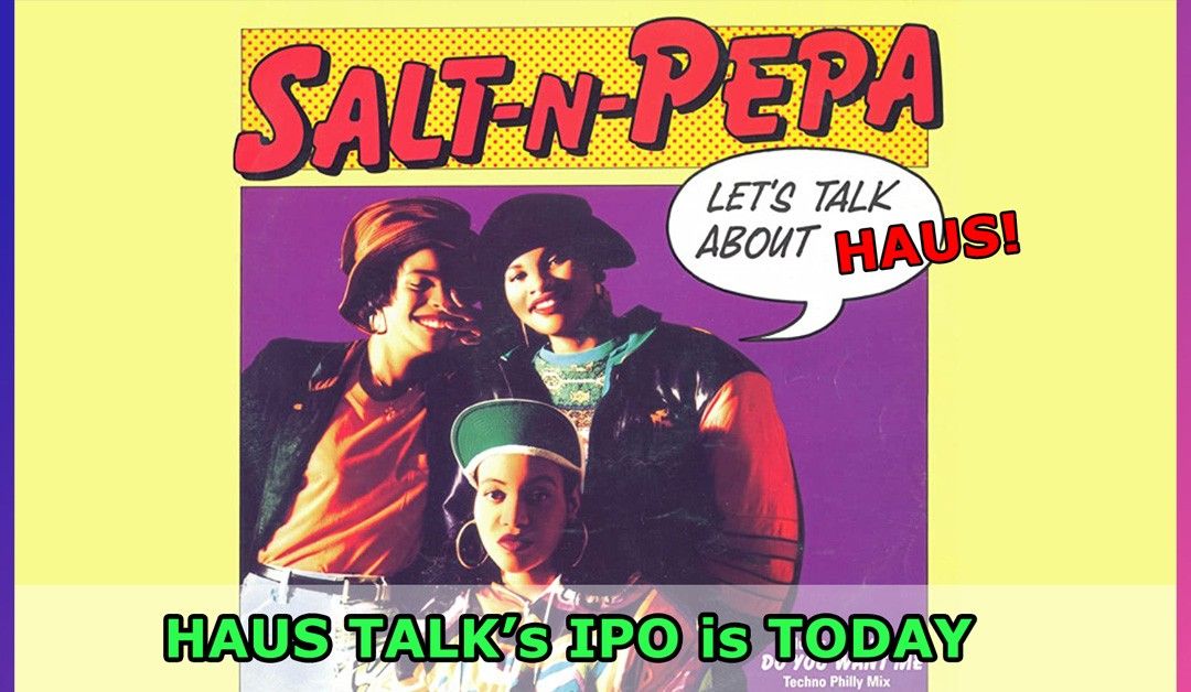 Haus Talk IPO is TODAY!
