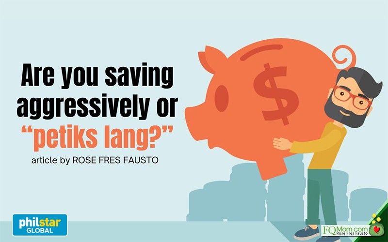 Are you saving aggressively or 'petiks lang'?