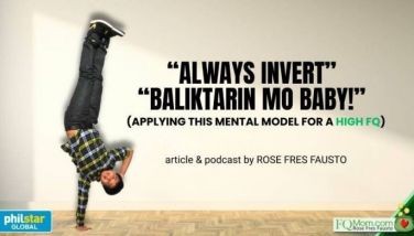 'Always invert,' 'Baliktarin mo baby!': Applying this mental model for a high FQ